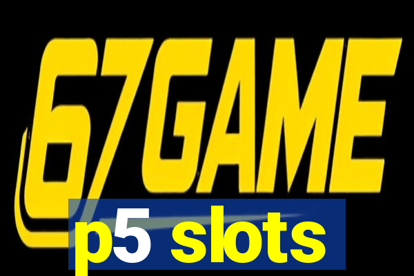 p5 slots